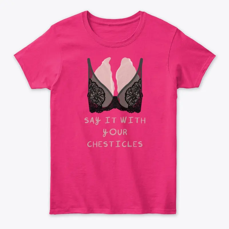 Say It with Your Chesticles