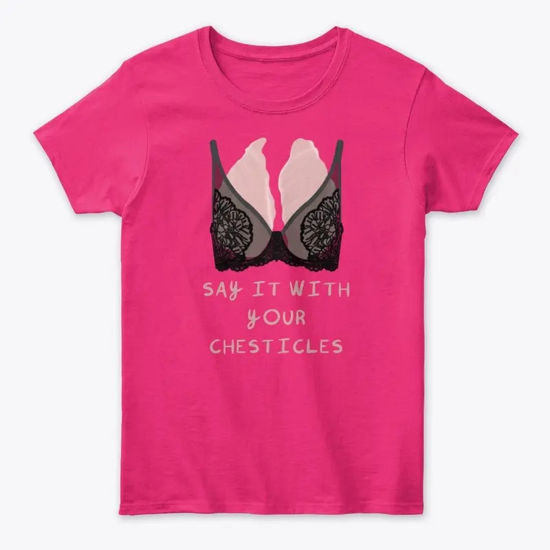 Say It with Your Chesticles